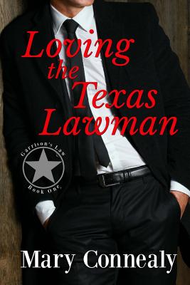 Loving the Texas Lawman: A Texas Lawman Romantic Suspense (Garrison's Law Book 1) - Mary Connealy