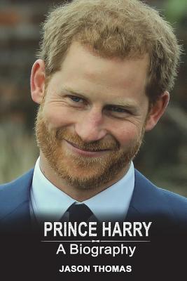 Prince Harry: A Biography - Jason Thomas