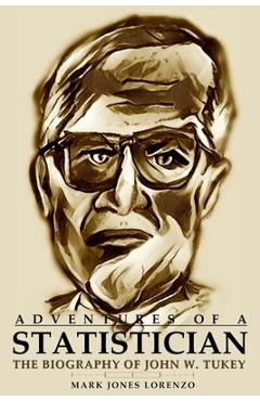Coperta cărții 'Adventures of a Statistician: The Biography of John W. Tukey - Mark Jones Lorenzo'