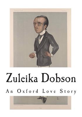 Zuleika Dobson: An Oxford Love Story - Max Beerbohm