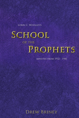Lorin C. Woolley's School of the Prophets: Minutes from 1932-1941 - Drew Briney