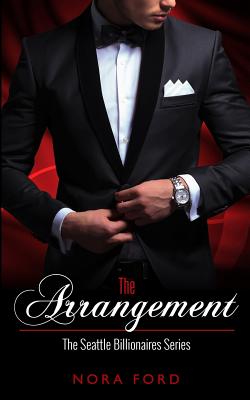 The Arrangement: Book One in the Seattle Billionaires Series - Nora Ford