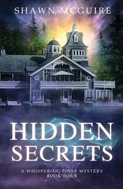 Coperta cărții 'Hidden Secrets: A Whispering Pines Mystery: book 4 - Shawn Mcguire'