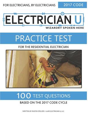 Practice Test for the Residential Electrician: For Electricians by Electricians - Electrician U
