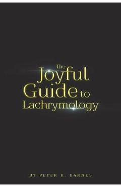 Coperta cărții 'The Joyful Guide to Lachrymology - Peter H. Barnes'
