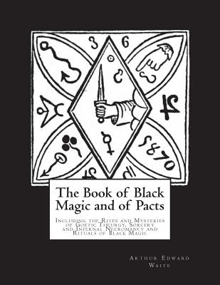 The Book of Black Magic and of Pacts: Including the Rites and Mysteries of Goetic Theurgy, Sorcery and Infernal Necromancy and Rituals of Black Magic - Dahlia V. Nightly