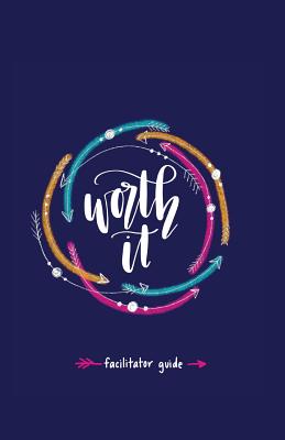 Worth it! Facilitator Guide: a teen girl's journey to discovering her worth in Christ a 7 week study brought to you by P31 Fitness - Stephanie Gugelman