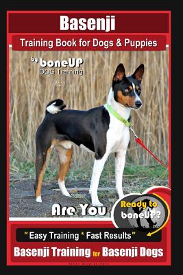 Basenji Training Book for Dogs & Puppies By BoneUP DOG Training: Are You Ready to Bone Up? Easy Training * Fast Results Basenji Training for Basenji D - Karen Douglas Kane