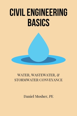 Civil Engineering Basics: Water, Wastewater, and Stormwater Conveyance - Daniel Mosher