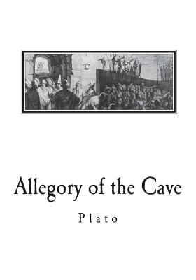 Allegory of the Cave: From The Republic by Plato - Benjamin Jowett