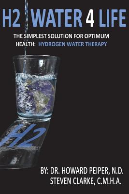 H2 Water 4 Life: The Simplest Solution for Optimum Health: Hydrogen Water Therapy (Black and White) - Steven Clarke Cmha