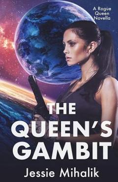Coperta cărții 'The Queen's Gambit: (Rogue Queen Book 1) - Jessie Mihalik'