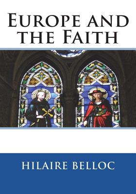 Europe and the Faith - Hilaire Belloc