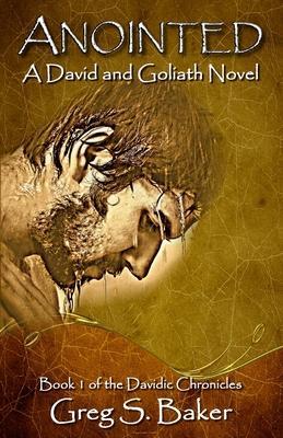 Anointed: A David and Goliath Novel - Greg S. Baker