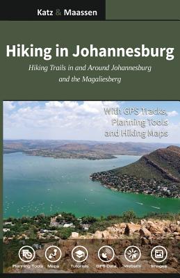 Hiking in Johannesburg: Hiking Trails in and Around Johannesburg and the Magaliesberg - Janet F. Katz