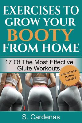 Exercises to Grow Your Booty From Home: 17 of the Most Effective Glute Workouts - S. Cardenas