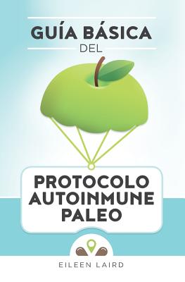 Guía básica del protocolo autoinmune paleo - Julia C. Gomez Saez