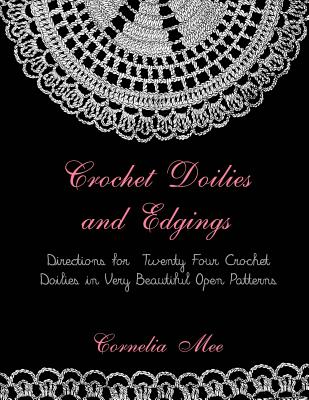 Crochet Doilies and Edgings: Directions for Twenty Four Crochet Doilies in Very Beautiful Patterns - Georgia Goodblood