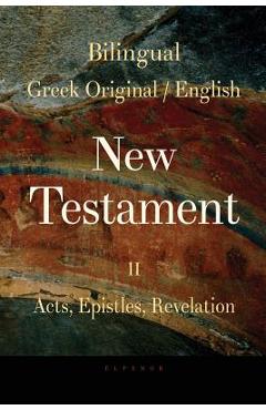 Coperta cărții 'Bilingual (Greek / English) New Testament: Vol. II, Acts, Epistles, Revelation - George Valsamis'