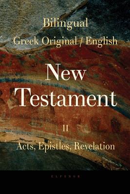 Bilingual (Greek / English) New Testament: Vol. II, Acts, Epistles, Revelation - George Valsamis