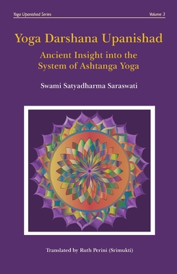 Yoga Darshana Upanishad: Ancient Insight into the System of Ashtanga Yoga - Ruth Perini
