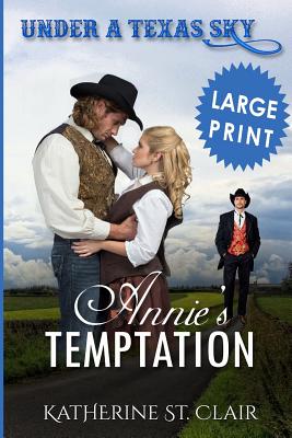 Under a Texas Sky - Annie's Temptation ***Large Print ***: An Historical Western Romance - Katherine St Clair