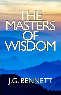 The Masters of Wisdom - J. G. Bennett