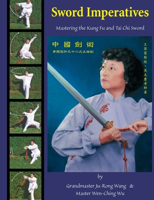 Sword Imperatives: Mastering the Kung Fu and Tai Chi Sword - Wen-ching Wu