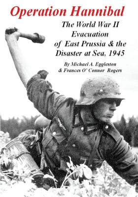 Operation Hannibal: The World War II Evacuation of East Prussia and the Disaster at Sea - Frances O. Rogers