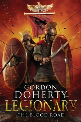 Legionary: The Blood Road - Gordon Doherty