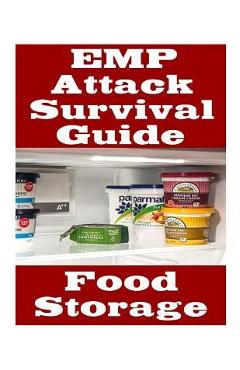 Coperta cărții 'EMP Attack Survival Guide: Food Storage: The Ultimate Beginner's Guide On How Develop A Food Survival Plan and Store'