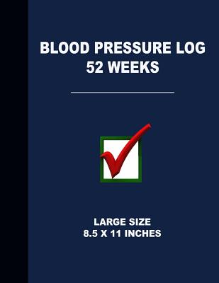 Blood Pressure Log 52 Weeks: Large Size 8.5 X 11 Inches - Angelo Tropea