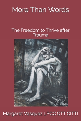 More Than Words: The Freedom to Thrive after Trauma - Thomas Lee Reynolds