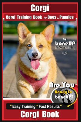 Corgi, Corgi Training Book for Dogs and Puppies by Bone Up Dog Training: Are You Ready to Bone Up? Easy Training * Fast Results Corgi Book - Karen Douglas Kane
