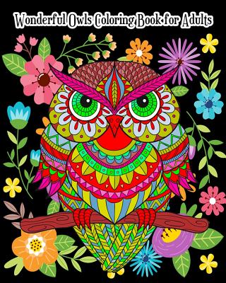 Wonderful Owls Coloring Book for Adults: An Adult Coloring Book with Fun, Simple and Gorgeous Owl Drawings (Perfect for Owl Lovers) - Seven Pattison