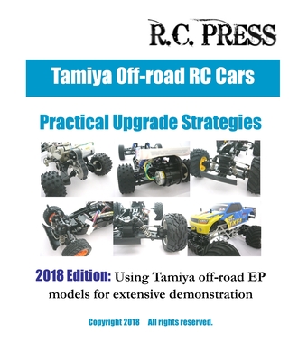Tamiya Off-road RC Cars Practical Upgrade Strategies 2018 Edition: Using Tamiya off-road EP models for extensive demonstration - Rcpress