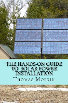 The Hands-on Guide to Solar Power Installation - Thomas Morrin