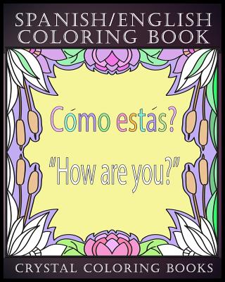 Spanish / English Coloring Book: 30 Spanish to English Essential Phrases To Learn For Any Trip to Spain, Or English Speaking Country If You Speak Span - Crystal Coloring Books