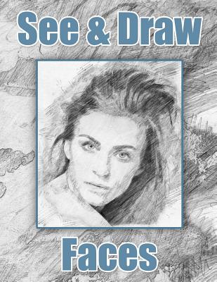 See and Draw - Faces: Learn To Draw - Art Book - Drawing Book - Learn to draw faces - See And Draw Publishing