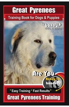 Coperta cărții 'Great Pyrenees Training Book for Dogs and Puppies by Bone Up Dog Training: Are You Ready to Bone Up? Easy Training *'
