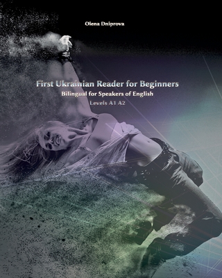 First Ukrainian Reader for Beginners: Bilingual for Speakers of English Levels A1 A2 - Olena Dniprova