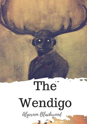 The Wendigo - Algernon Blackwood
