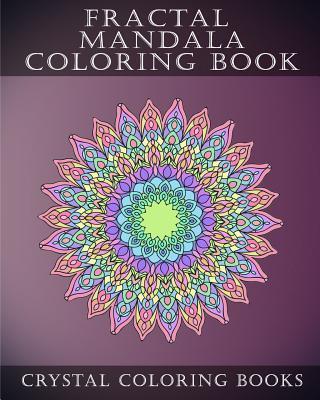 Fractal Mandala Coloring Book: 30 Fractal Mandala Coloring Pages. Intricate Stress Relief Adult Coloring Design Book.. - Crystal Coloring Books