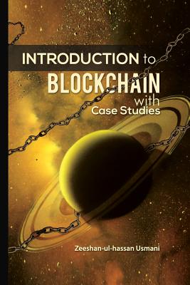 Introduction to Blockchain: With Case Studies - Zeeshan-ul-hassan Usmani
