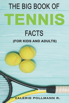 The Big Book of TENNIS Facts: for kids and adults - Valerie Pollmann R.