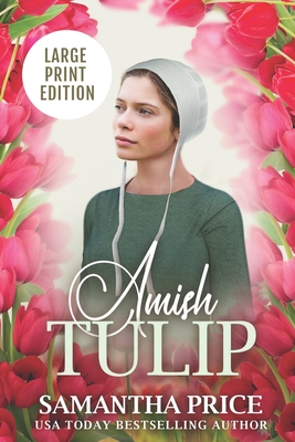 Amish Tulip LARGE PRINT: Amish Romance - Samantha Price
