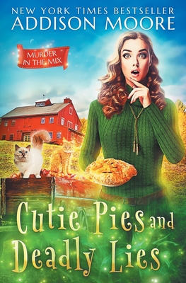 Cutie Pies and Deadly Lies: A Cozy Mystery - Addison Moore