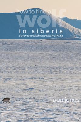 How to Find a Wolf in Siberia: or, How to Troubleshoot Almost Anything - Don Jones