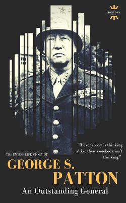 George S.Patton: The Entire Life Story of an Outstanding General - The History Hour