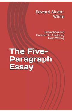 Coperta cărții 'The Five-Paragraph Essay: Instructions and Exercises for Mastering Essay Writing - Edward Alcott-white'